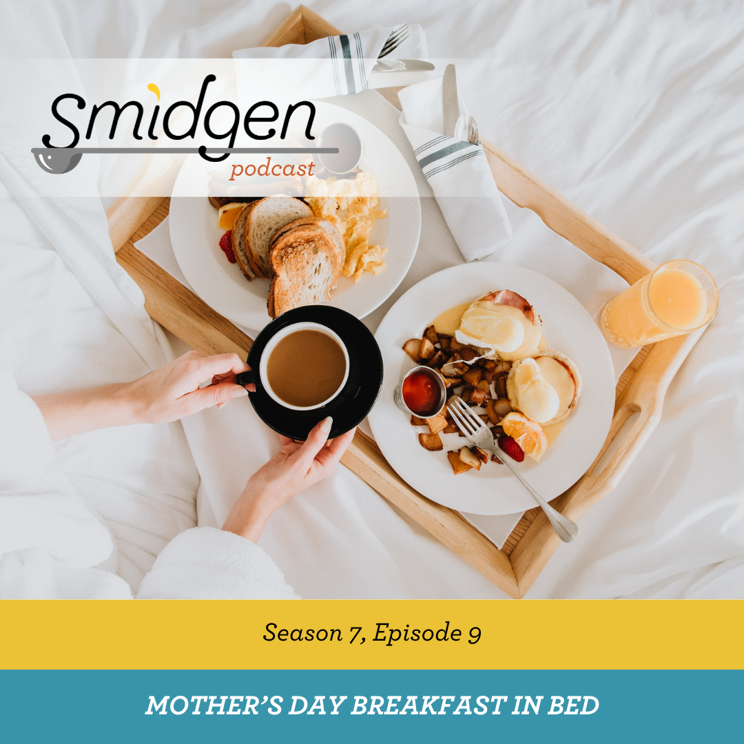 Smidgen Podcast | Mother's Day Breakfast in Bed