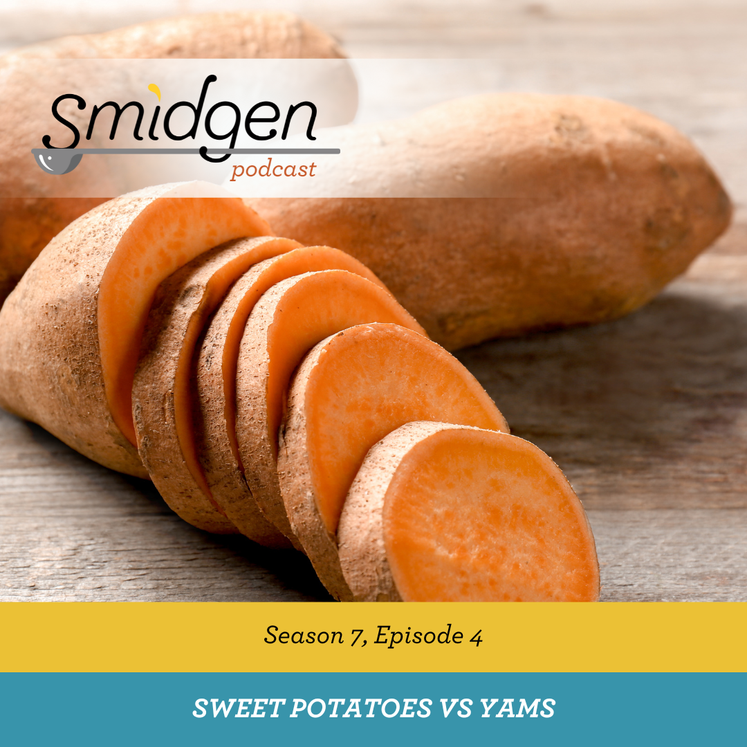 Smidgen Podcast | Sweet Potatoes vs Yams